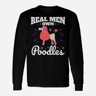 Poodle Real Men Own Poodles Dog Dad Long Sleeve T-Shirt - Seseable