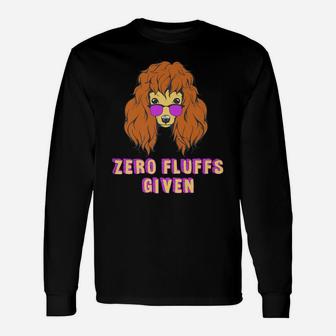 Poodle Zero Fluffs Given For Fluffy Dog Lovers Long Sleeve T-Shirt - Seseable