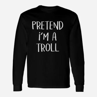 Pretend I Am A Troll Costume Halloween Party Long Sleeve T-Shirt - Seseable