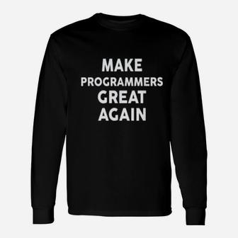 Make Programmers Great Again Programmer Long Sleeve T-Shirt - Seseable