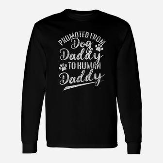 Promoted From Dog Daddy To Human Daddy New Dad Fathers Day Long Sleeve T-Shirt - Seseable