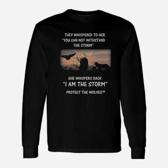 Protect The Wolves She Whispers Back I Am The Storm Long Sleeve T-Shirt - Seseable