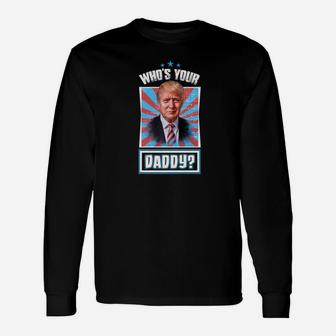 Protrump Political Whos Your Daddy Long Sleeve T-Shirt - Seseable