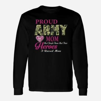 Proud Army Mom Most People Never Meet Their Heroes Long Sleeve T-Shirt - Seseable