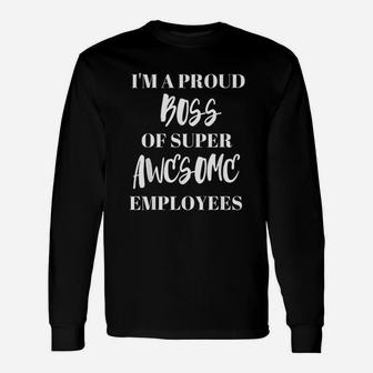 Im A Proud Boss Of Super Awesome Employees Boss Day Long Sleeve T-Shirt - Seseable