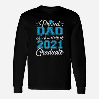 Proud Dad Of A Class Of 2021 Graduate Senior 21 Long Sleeve T-Shirt - Seseable