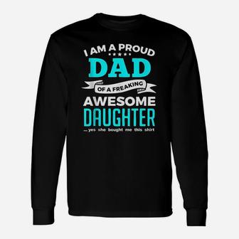 Proud Dad From A Freaking Awesome Daughter To Daddy Long Sleeve T-Shirt - Seseable