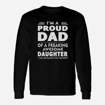 I Am A Proud Dad Of A Freaking Awesome Daughter Yes She Bought Me This Long Sleeve T-Shirt - Seseable