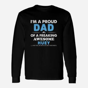 I Am A Proud Dad Of A Freaking Awesome Huey Long Sleeve T-Shirt - Seseable