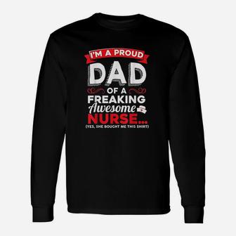 I Am A Proud Dad Of A Freaking Awesome Nurse Daughter Long Sleeve T-Shirt - Seseable