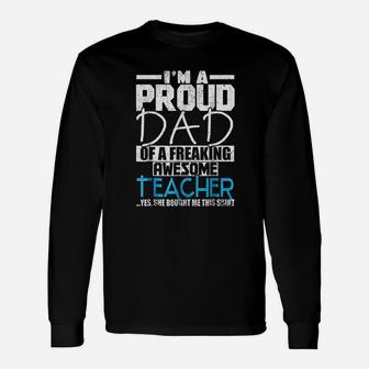 I Am A Proud Dad Of A Freaking Awesome Teacher Long Sleeve T-Shirt - Seseable