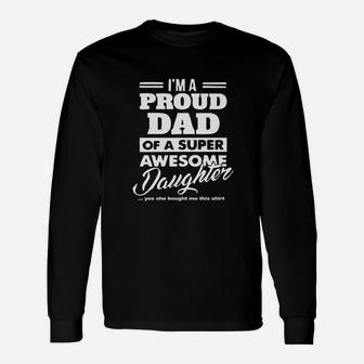 Proud Dad From A Super Awesome Daughter To Daddy Long Sleeve T-Shirt - Seseable