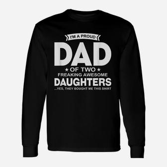 Im A Proud Dad Of Two Freaking Awesome Daughters Long Sleeve T-Shirt - Seseable