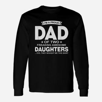 I Am A Proud Dad Of Two Freaking Awesome Daughters Long Sleeve T-Shirt - Seseable