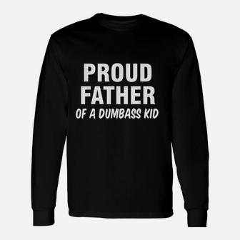 Proud Father Of A Dumbass Kid, dad birthday gifts Long Sleeve T-Shirt - Seseable