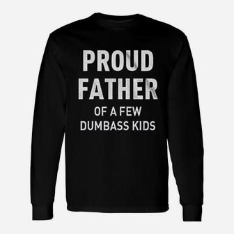 Proud Father Of Dumbass Kids, dad birthday gifts Long Sleeve T-Shirt - Seseable