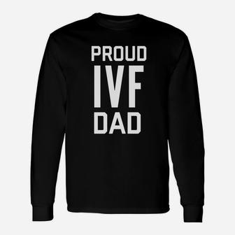 Proud Ivf Dad Shirt Infertility Iui Daddy Long Sleeve T-Shirt - Seseable