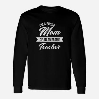 I Am A Proud Mom Of An Awesome Teacher Long Sleeve T-Shirt - Seseable