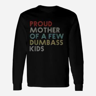 Proud Mother Of A Few Dumbass Mom Vintage Long Sleeve T-Shirt | Seseable UK