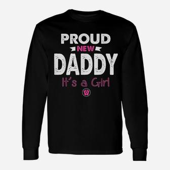 Proud New Daddy Its A Girl Fathers Day New Dad Long Sleeve T-Shirt - Seseable