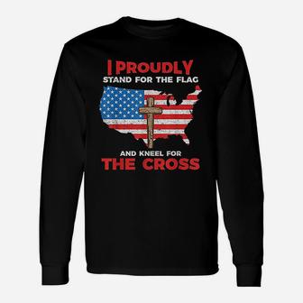I Proudly Stand For The Flag And Kneel For The Cross Long Sleeve T-Shirt - Seseable