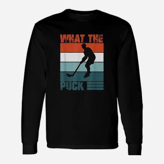 What The Puck Ice Hockey Fans Cool Hockey Supporters Long Sleeve T-Shirt - Seseable