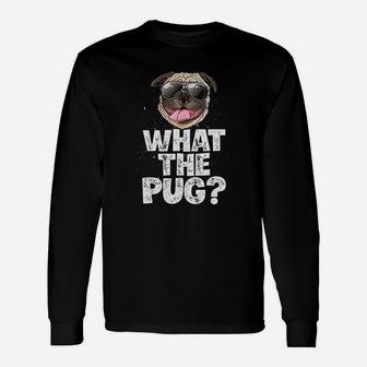 What The Pug Dog Lover Pun Long Sleeve T-Shirt - Seseable