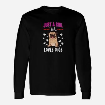 Pug For Girls Just A Girl Who Loves Pugs Long Sleeve T-Shirt - Seseable