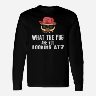 What The Pug Are You Looking At Long Sleeve T-Shirt - Seseable