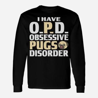 Pug I Have Opd Obsessive Pugs Disorder Long Sleeve T-Shirt - Seseable