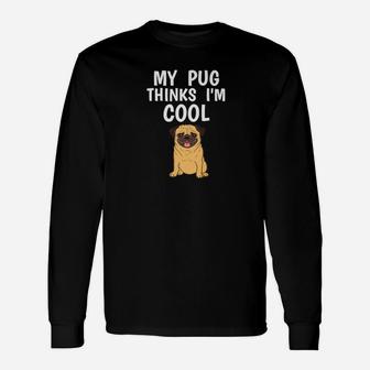 Pug Owner Thinks Im Cool Dog Lover Long Sleeve T-Shirt - Seseable