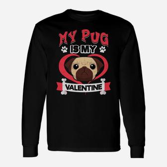 My Pug Is My Valentine Valentines Dog Lovers Long Sleeve T-Shirt - Seseable