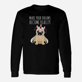 Pugnicorn Make Your Dreams Become Reality Dog Lover Long Sleeve T-Shirt - Seseable