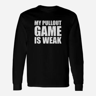 My Pullout Game Is Weak Savage Long Sleeve T-Shirt - Seseable