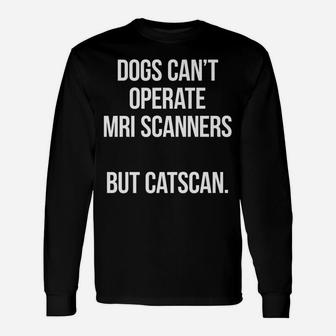 Pun Dogs Cant Operate Mri Scanners Long Sleeve T-Shirt - Seseable