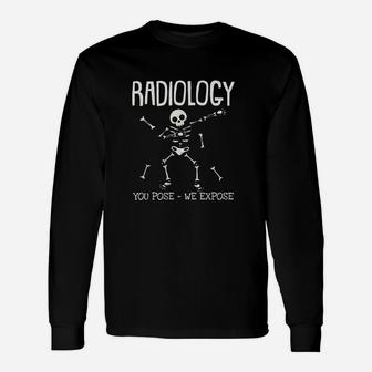 Radiology You Pose We Expose Dabbing Long Sleeve T-Shirt - Seseable