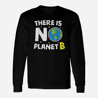 There Is No Planet B Earth Day Environmentalist Long Sleeve T-Shirt - Seseable