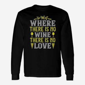 Where There Is No Wine There Is No Love Quote Long Sleeve T-Shirt - Seseable