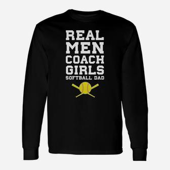 Real Men Coach Girls Softball Dad Sports Shirt Long Sleeve T-Shirt - Seseable