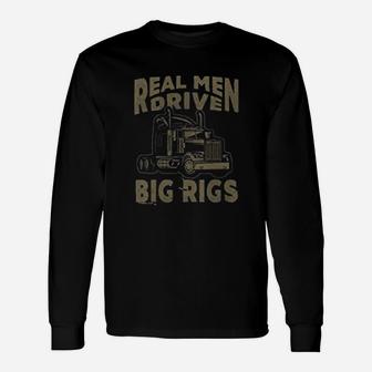 Real Men Drive Big Rigs Truck Driver Trucker Long Sleeve T-Shirt - Seseable