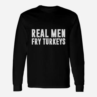 Real Men Fry Turkeys Thanksgiving Chef Long Sleeve T-Shirt - Seseable