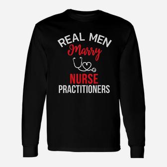 Real Men Marry Nurse Practitioners Husbands Nurse Long Sleeve T-Shirt - Seseable