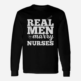 Real Men Marry Nurses For Nurse Husband Long Sleeve T-Shirt - Seseable