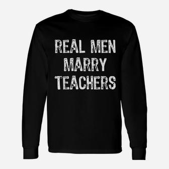 Real Men Marry Teachers Future Husband Long Sleeve T-Shirt - Seseable