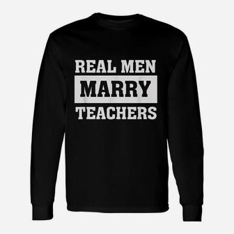Real Men Marry Teachers Long Sleeve T-Shirt - Seseable