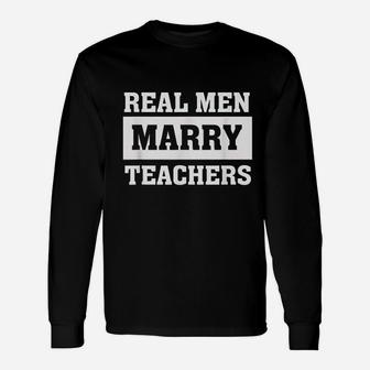 Real Men Marry Teachers Proud Husband Of Wife Spouse Long Sleeve T-Shirt - Seseable