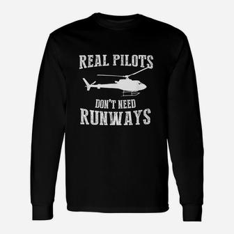 Real Pilot Do Not Need Runways Helicopter Pilot Long Sleeve T-Shirt - Seseable