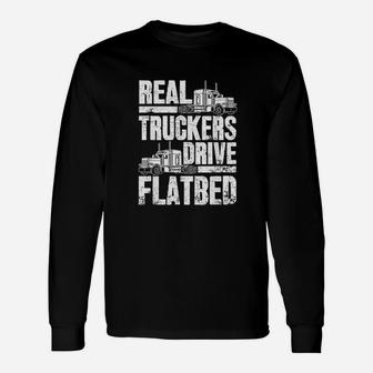 Real Truckers Drive Flatbed The Best Truck Driver Long Sleeve T-Shirt - Seseable