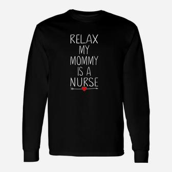 Relax My Mom Is A Nurse , funny nursing gifts Long Sleeve T-Shirt - Seseable