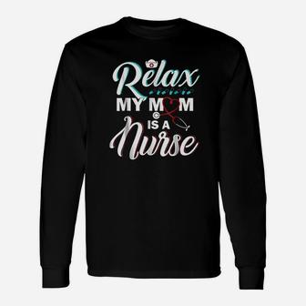 Relax My Mom Is A Nurse Nurse Long Sleeve T-Shirt - Seseable